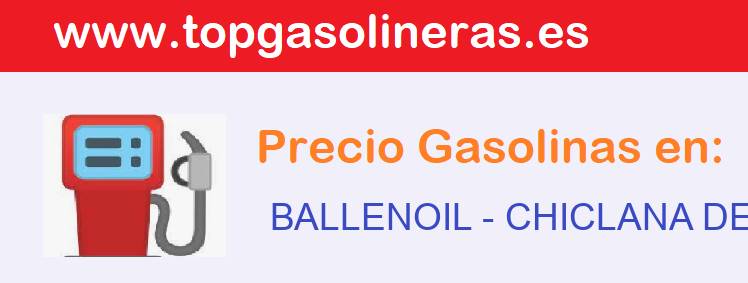 Precios gasolina en BALLENOIL - chiclana-de-la-frontera